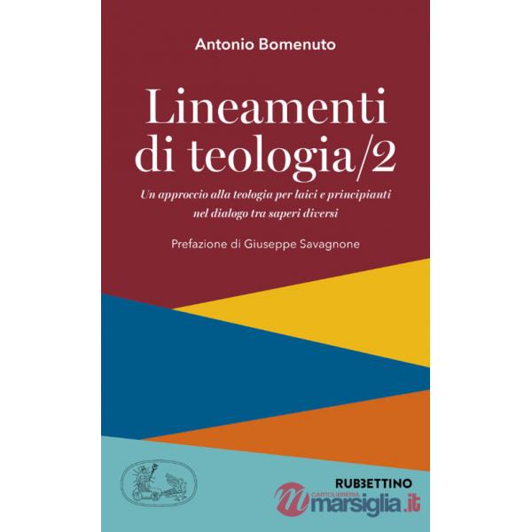 Lineamenti di teologia. Un approccio alla teologia per laici e principianti nel dialogo tra saperi diversi. Vol. 2