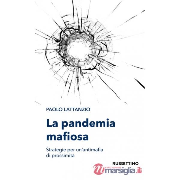 Pandemia mafiosa. Strategie per un'antimafia di prossimità (La)