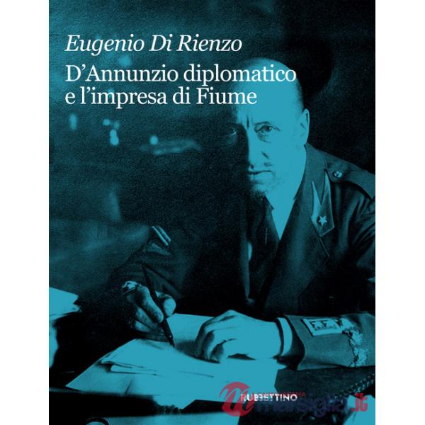 D'Annunzio diplomatico e l'impresa di Fiume