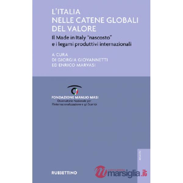 Italia nelle catene globali del valore. Il made in Italy «nascosto» e i legami produttivi internazionali (L')
