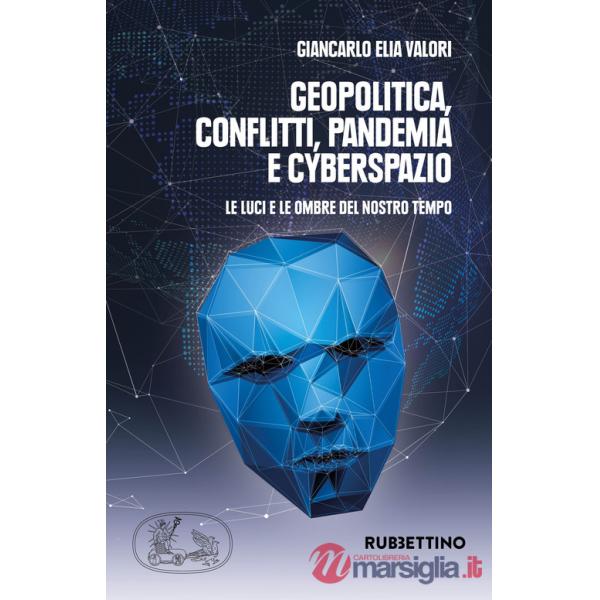 Geopolitica conflitti pandemia e cyberspazio. Le luci e le ombre del nostro tempo