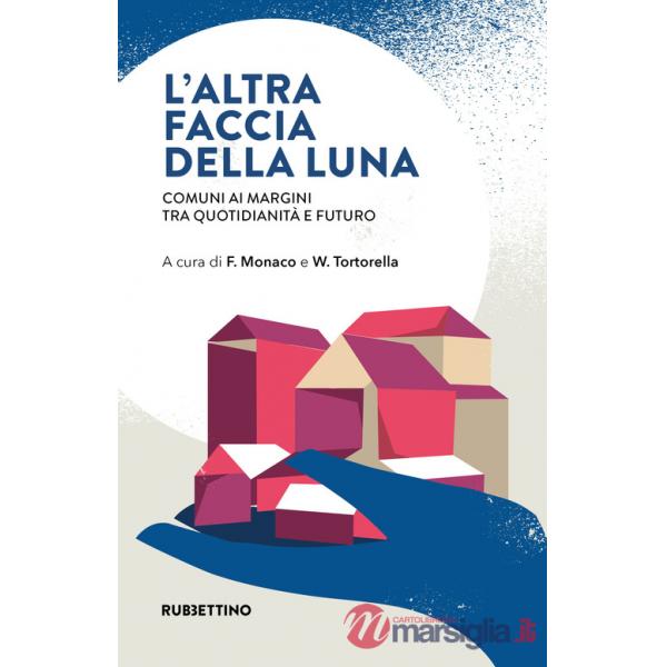 Altra faccia della luna. Comuni ai margini tra quotidianità e futuro (L')