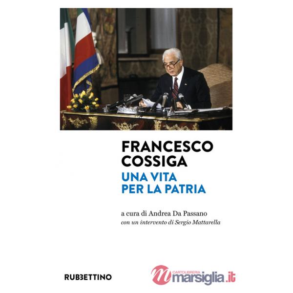 Francesco Cossiga. Una vita per la Patria