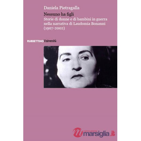 Nessuno ha figli. Storie di donne e di bambini in guerra nella narrativa di Laudomia Bonanni (1907-2002)