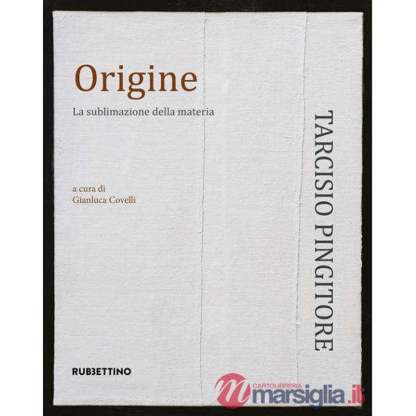 Origine. La sublimazione delle materia. Ediz. illustrata