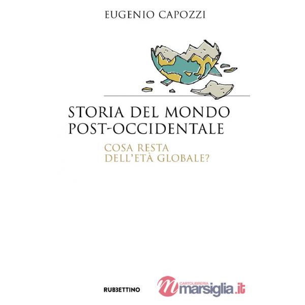 Storia del mondo post occidentale. Cosa resta dell'età globale?