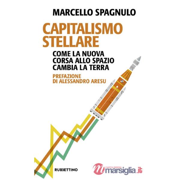 Capitalismo stellare. Come la nuova corsa allo spazio cambia la Terra