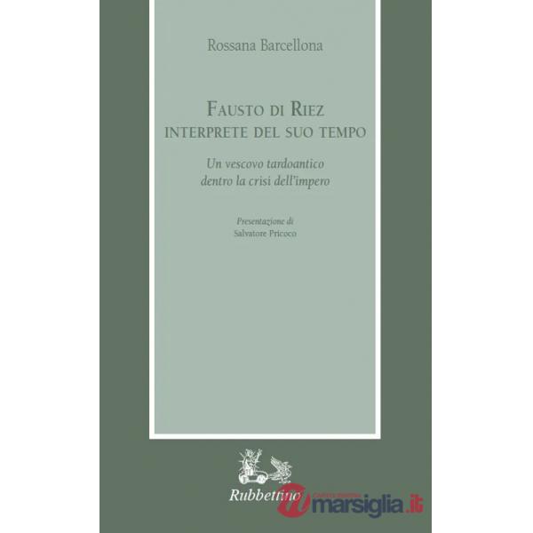 Fausto di Riez interprete del suo tempo. Un vescovo tardoantico dentro la crisi dell'impero