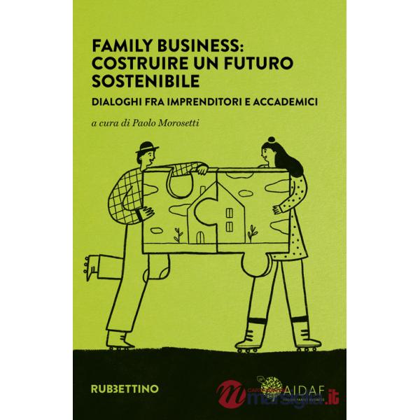 Family business: costruire un futuro sostenibile. Dialoghi fra imprenditori e accademici