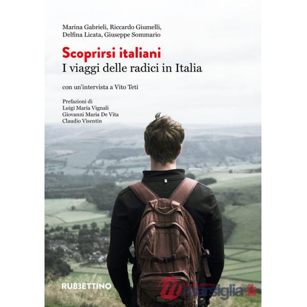 Scoprirsi italiani. I viaggi delle radici in Italia