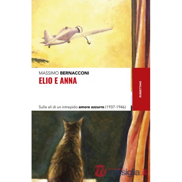 Elio e Anna. Sulle ali di un intrepido amore azzurro (1937-1946)