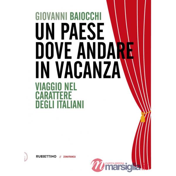 Paese dove andare in vacanza. Viaggio nel carattere degli italiani (Un)