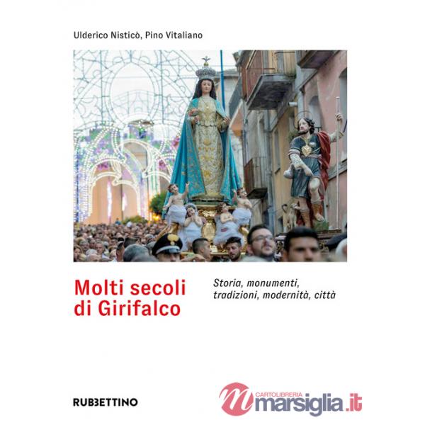 Molti secoli di Girifalco. Storia, monumenti, tradizioni, modernità, città