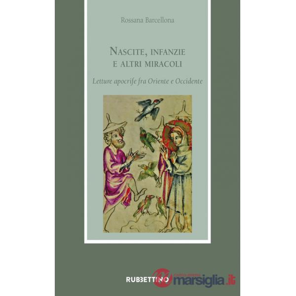 Nascite, infanzie e altri miracoli. Letture apocrife fra Oriente e Occidente