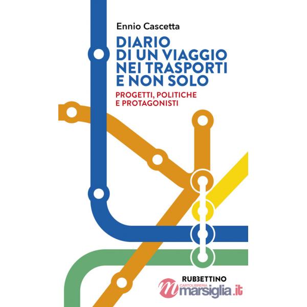Diario di un viaggio nei trasporti e non solo. Progetti, politiche e protagonisti