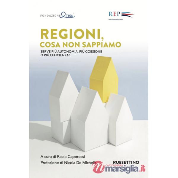 Regioni, cosa non sappiamo. Serve più autonomia, più coesione o più efficienza?