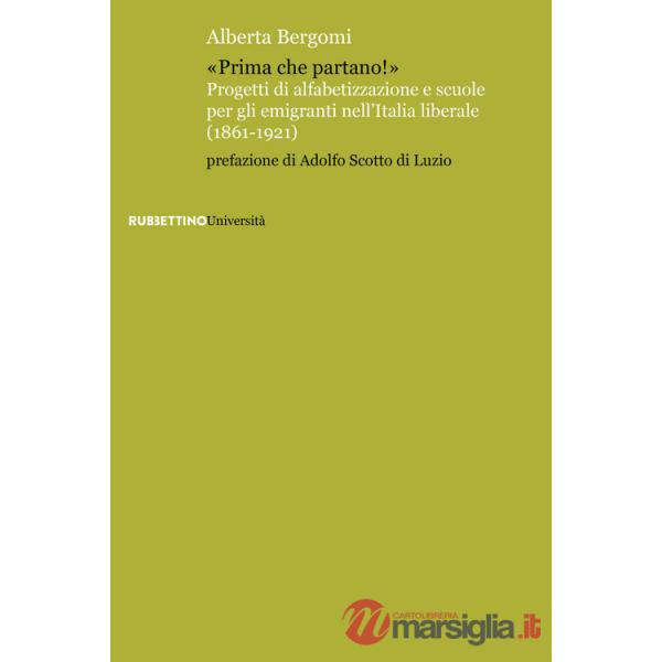 «Prima che partano!». Progetti di alfabetizzazione e scuole per gli emigranti nell'Italia liberale (1861-1921)