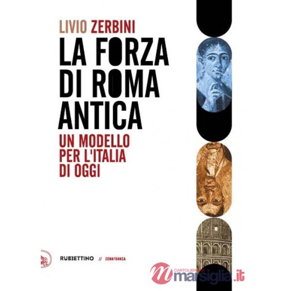 Forza di Roma antica. Un modello per l'Italia di oggi (Il)