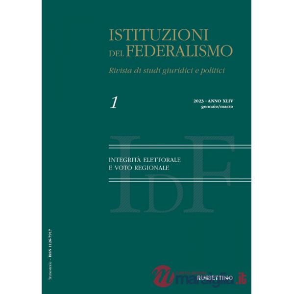 Istituzioni del federalismo. Rivista di studi giuridici e politici (2023). Vol. 1: Integrità elettorale e voto regionale