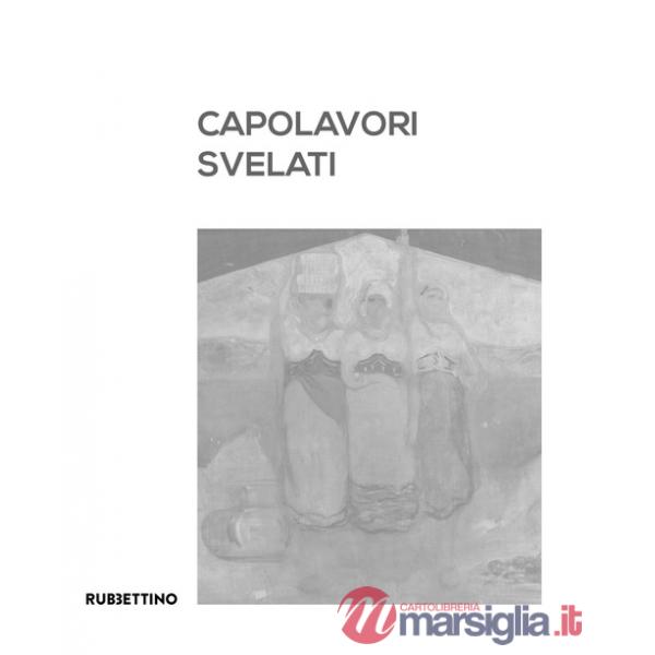 Capolavori svelati. Catanzaro tra patrimonio artistico pubblico e collezionismo privato. Catalogo della mostra (Catanzaro, 8 set
