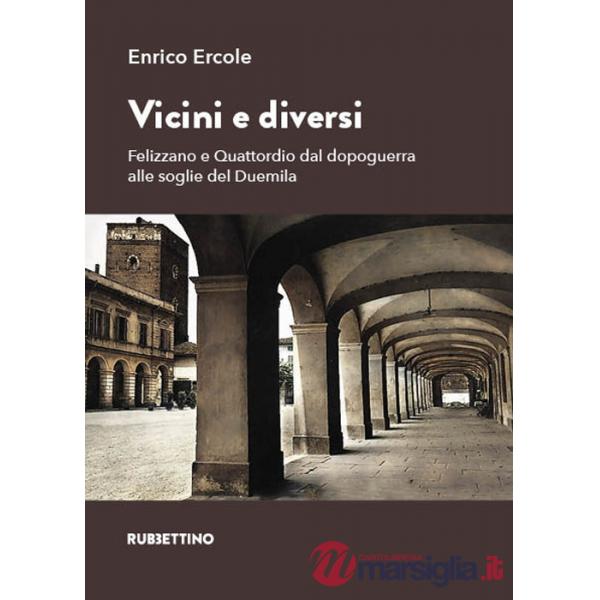 Vicini e diversi. Felizzano e Quattordio dal dopoguerra alle soglie del Duemila