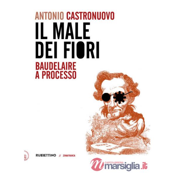 Male dei fiori. Baudelaire a processo (Il)