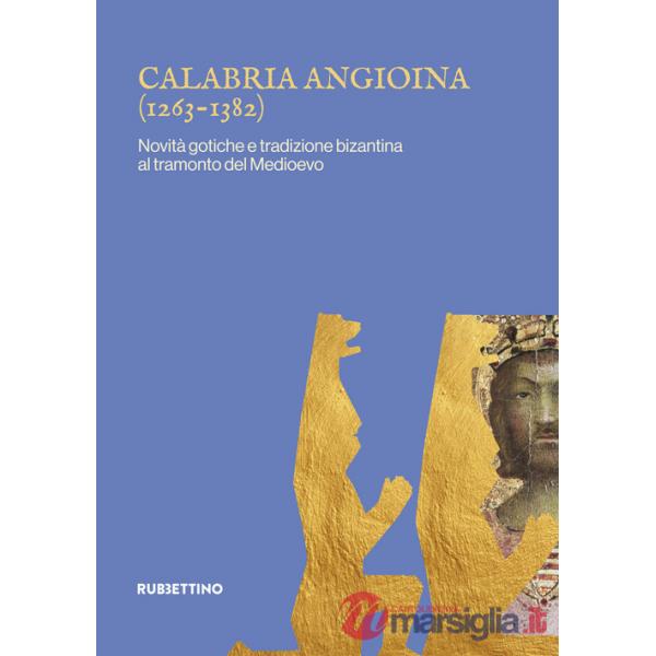 Calabria angioina (1266-1382). Novità gotiche e tradizione bizantina al tramonto del Medioevo