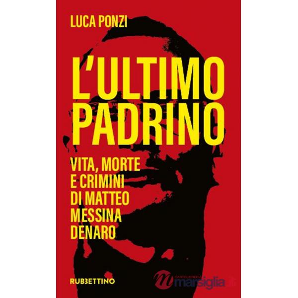 Ultimo padrino. Vita, morte e crimini di Matteo Messina Denaro (L')