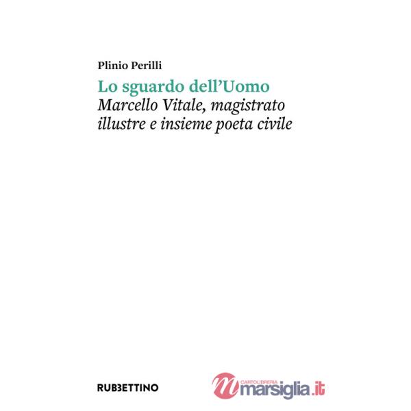 Sguardo dell'uomo. Marcello Vitale, magistrato illustre e insieme poeta civile (Lo)