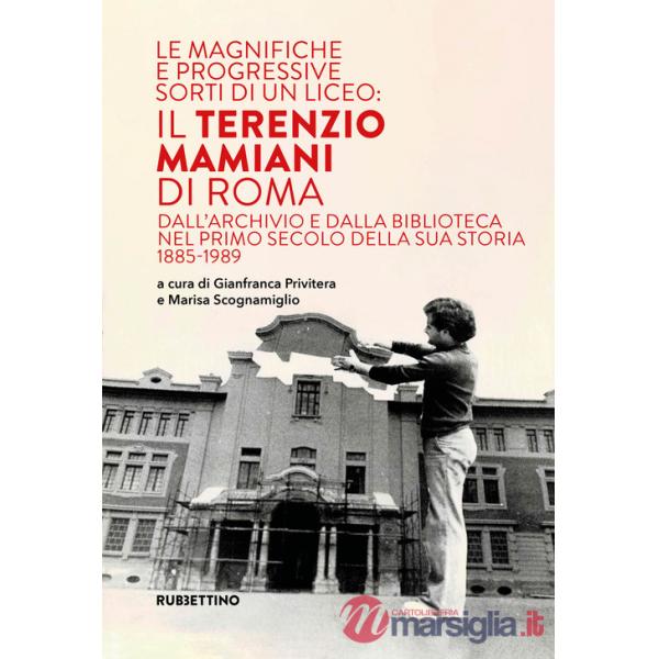 Magnifiche e progressive sorti di un liceo: il Terenzio Mamiani di Roma. Dall'archivio e dalla biblioteca nel primo secolo della