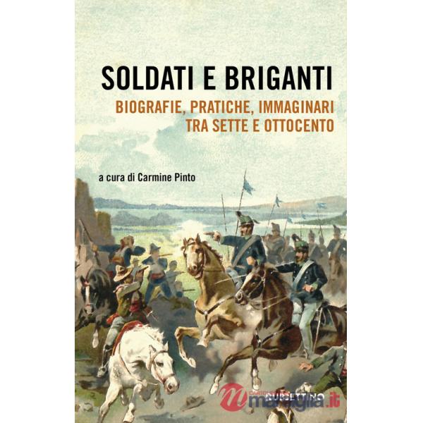 Soldati e briganti. Biografie, pratiche, immaginari tra Sette e Ottocento