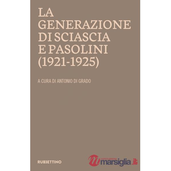 Generazione di Sciascia e Pasolini (1921-1925). Atti del convegno della Fondazione Leonardo Sciascia Racalmuto 22-23 ottobre 202