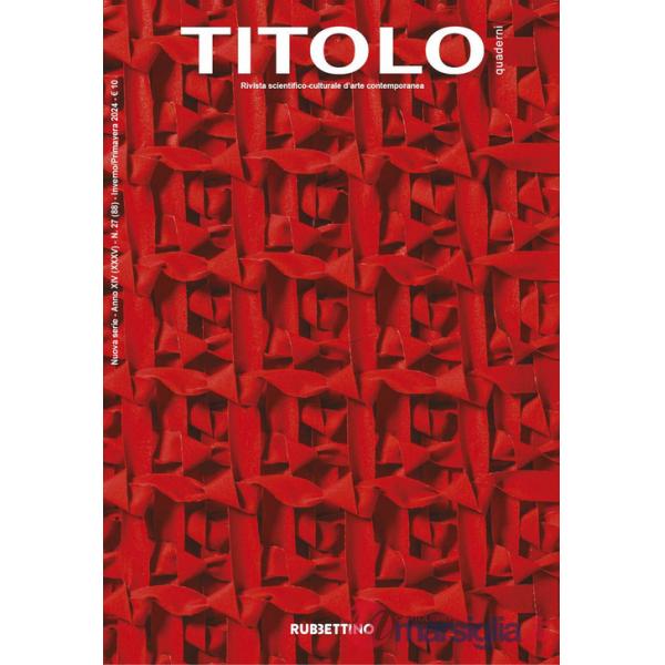 Titolo. Rivista scientifica e culturale d'arte contemporanea (2024). Vol. 27