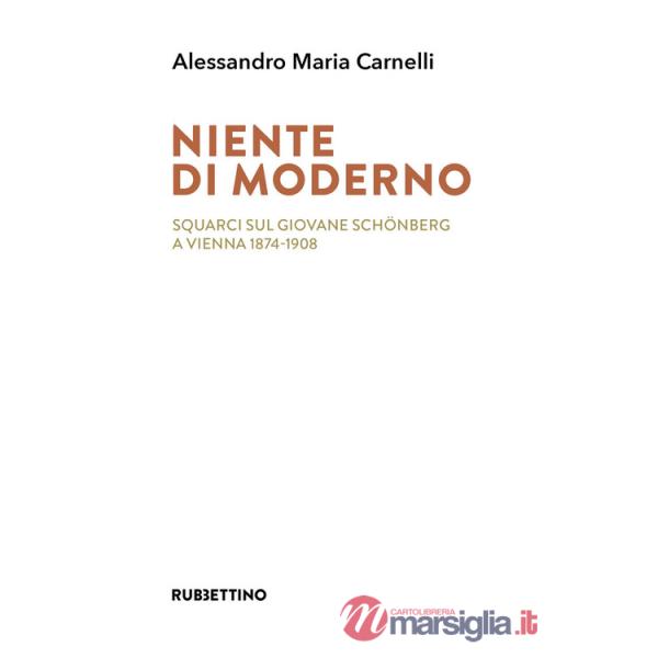 Niente di moderno. Squarci sul giovane Schönberg a Vienna 1874-1908