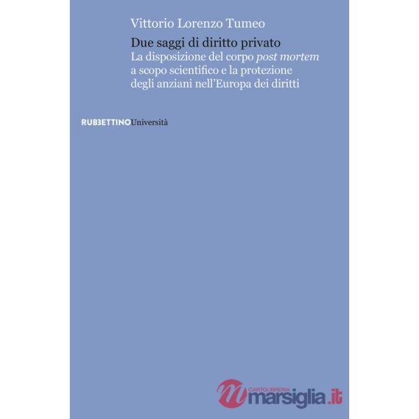 Due saggi di diritto privato. La disposizione del corpo post mortem a scopo scientifico e la protezione degli anziani nell'Europ