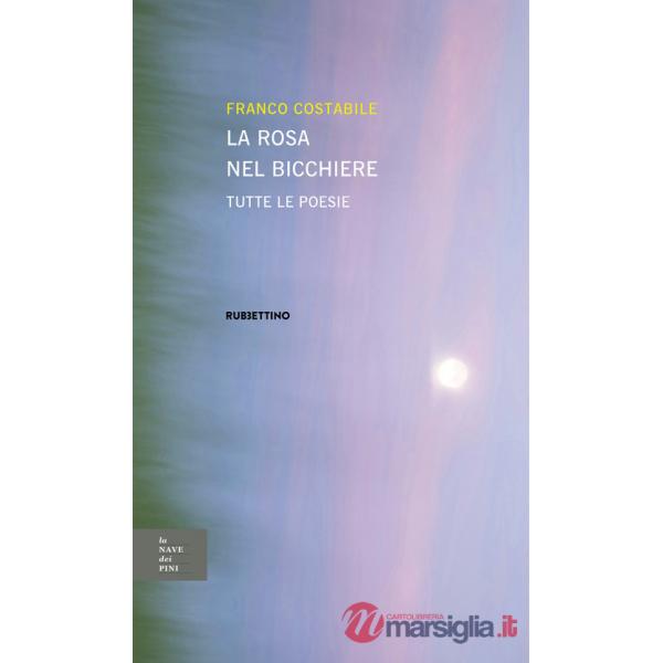 Rosa nel bicchiere. Tutte le poesie (La)