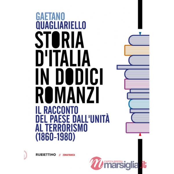 Storia d'Italia in dodici romanzi. Il racconto del Paese dall'unità al terrorismo (1860-1980)