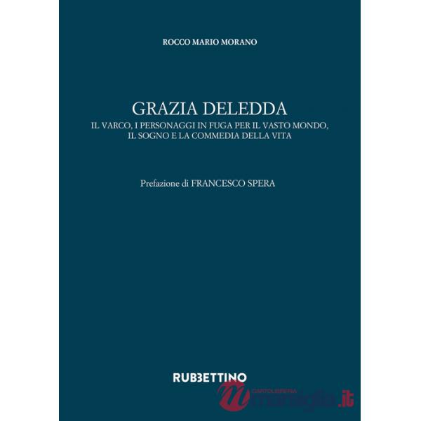 Grazia Deledda. Il varco, i personaggi in fuga per il vasto mondo, il sogno e la commedia della vita