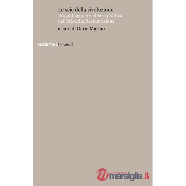 Scie della rivoluzione. Brigantaggio e violenza politica nell'età della Restaurazione (Le)