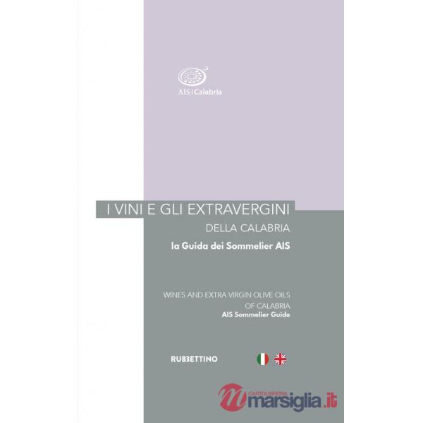 Vini e gli extravergini della Calabria. La guida dei sommelier AIS. Ediz. italiana e inglese (I)