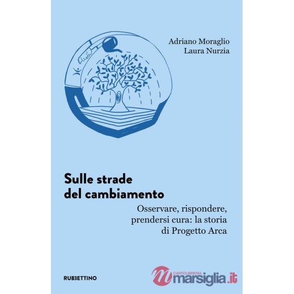 Sulle strade del cambiamento. Osservare, rispondere, prendersi cura: la storia di Progetto Arca