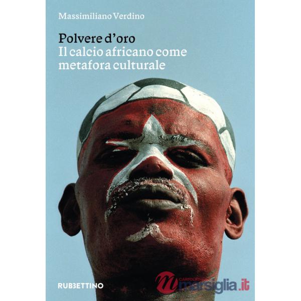Polvere d'oro. Il calcio africano come metafora culturale