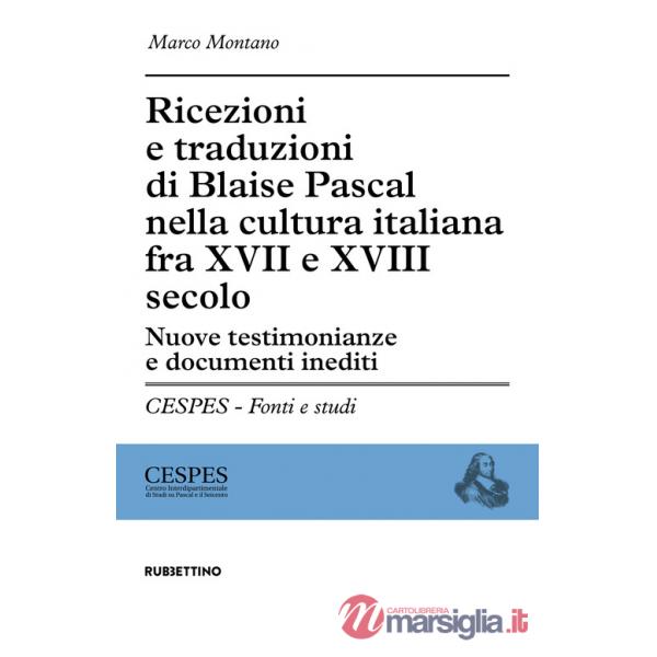 Ricezioni e traduzioni di Blaise Pascal nella cultura italiana fra XVII e XVIII secolo. Nuove testimonianze e documenti inediti