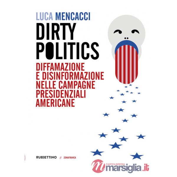 Dirty politics. Diffamazione e disinformazione nelle campagne presidenziali americane