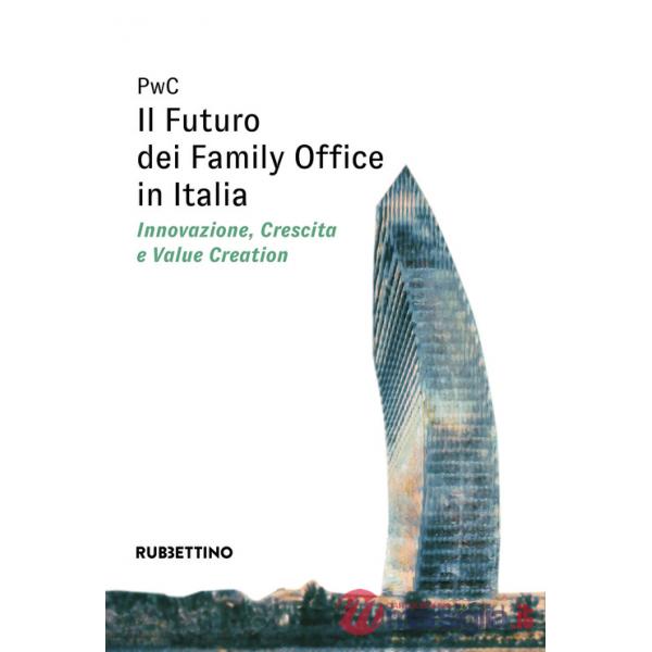 Futuro dei Family Office in Italia. Innovazione, crescita e value creation (Il)