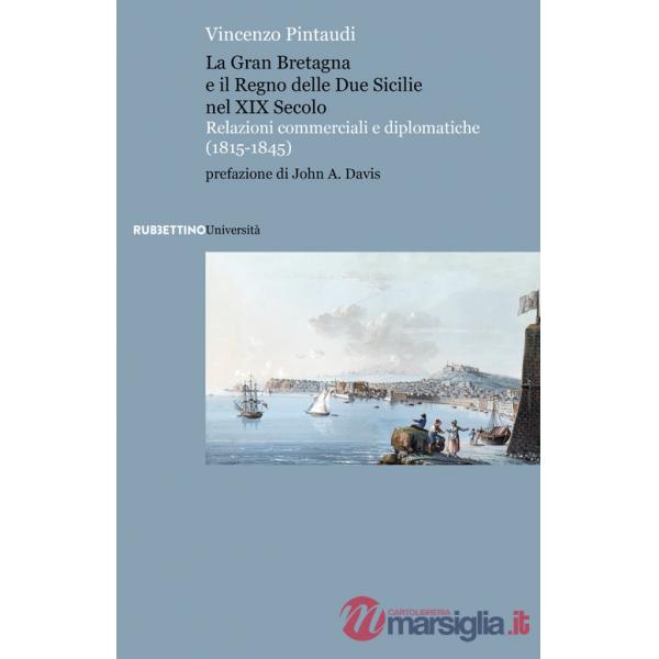 Gran Bretagna e il Regno delle due Sicilie nel XIX secolo. Relazioni commerciali e diplomatiche (1815-1845) (La)