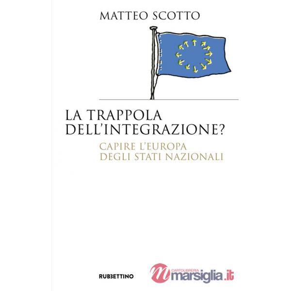 Trappola dell'integrazione? Capire l'Europa degli Stati nazionali (La)