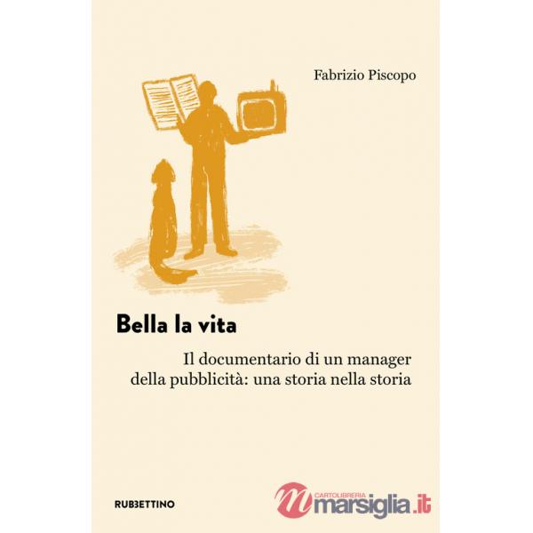 Bella la vita. Il documentario di un manager della pubblicità: una storia nella storia