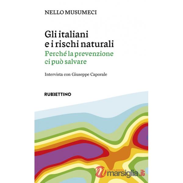 Italiani e i rischi naturali. Perché la prevenzione ci può salvare (Gli)