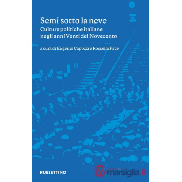 Semi sotto la neve. Culture politiche italiane negli anni Venti del Novecento